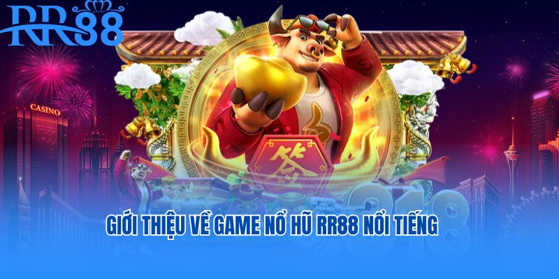 Giới thiệu về game nổ hũ RR88 nổi tiếng và đỉnh cao