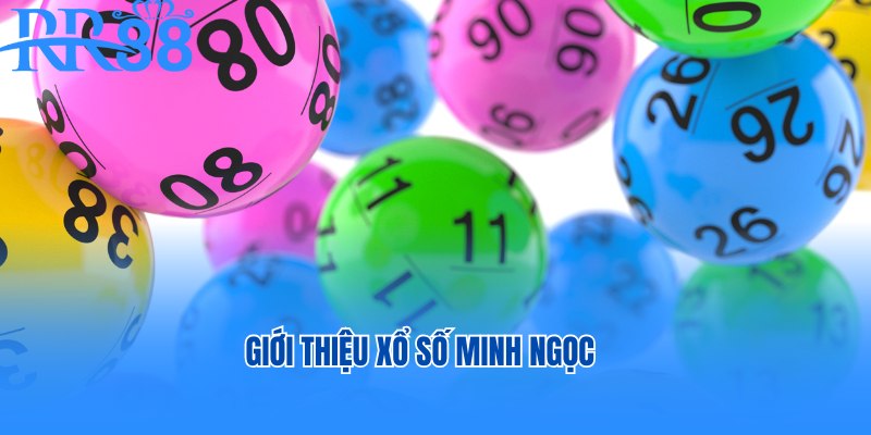 Giới thiệu Xổ số Minh Ngọc 